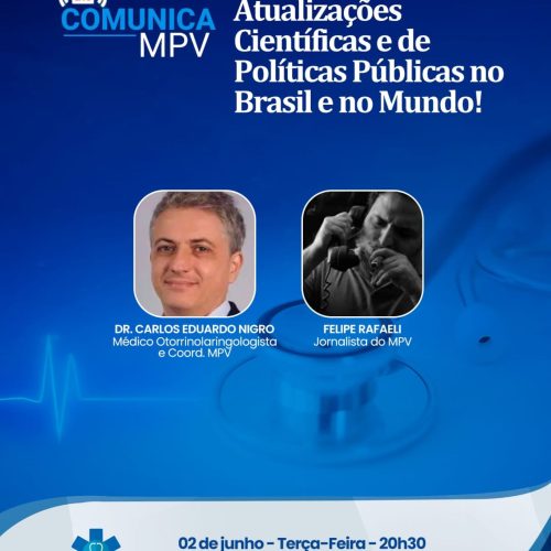 Live Comunica MPV desta terça-feira (02/06) as 20h30  analisa as últimas atualizações Científicas e de Políticas Públicas no Brasil e no Mundo com o Dr. Carlos Eduardo Nigro e o jornalista Filipe Rafaelli do MPV