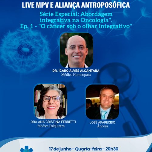 Live MPV e Aliança Antroposófica – Série especial “Abordagem integrativa na Oncologia: Prevenção e Tratamento de Câncer”, Ep: 1 – Dr. Ícaro Alves Alcântara e a Dra Ana Cristina M. Ferretti – Quarta-feira (17/06) às 20h30