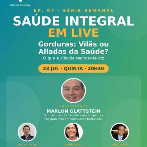 Saúde Integral em Lives – 7º episódio – quinta-feira (23/07) às 20h30 “Macro e micronutrientes – Gorduras: Vilãs ou Aliadas da Saúde? O que a Ciência tem a Dizer? Com o Nutricionista Marlon Glattstein, a Dra. Patrícia Callisperis e o Dr. Antônio Jordão Neto