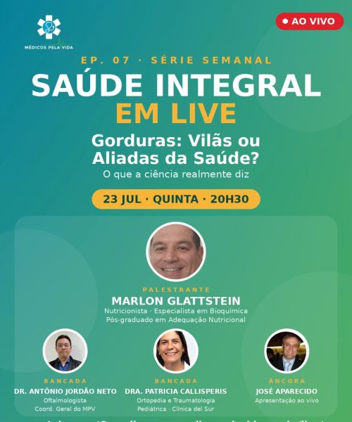 Saúde Integral em Lives – 7º episódio – quinta-feira (23/07) às 20h30 “Macro e micronutrientes – Gorduras: Vilãs ou Aliadas da Saúde? O que a Ciência tem a Dizer? Com o Nutricionista Marlon Glattstein, a Dra. Patrícia Callisperis e o Dr. Antônio Jordão Neto