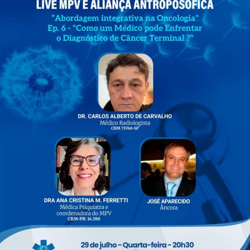 Live MPV e Aliança Antroposófica – Quarta-feira (29/07) às 20h30. Série Especial “Abordagem Integrativa na Oncologia – Prevenção e Tratamento de Câncer Ep. 6– Como um Médico pode Enfrentar o Diagnóstico de Câncer Terminal? Quarta-feira, (29/07), às 20h30 com o Dr. Carlos Carvalho