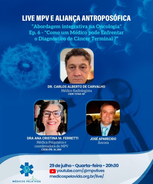 Live MPV e Aliança Antroposófica – Quarta-feira (29/07) às 20h30. Série Especial “Abordagem Integrativa na Oncologia – Prevenção e Tratamento de Câncer Ep. 6– Como um Médico pode Enfrentar o Diagnóstico de Câncer Terminal? Quarta-feira, (29/07), às 20h30 com o Dr. Carlos Carvalho