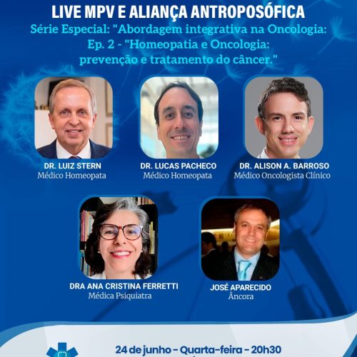 Série Especial “Abordagem Integrativa na Oncologia Ep.2. Homeopatia na Prevenção e Tratamento do Câncer – Dr. Lucas Pacheco, Dr. Luiz Stern, Dr. Alison Barroso e a Dra Ana Cristina M. Ferretti – Quarta-feira (01/07) às 20h30 – AM&PA e MPV
