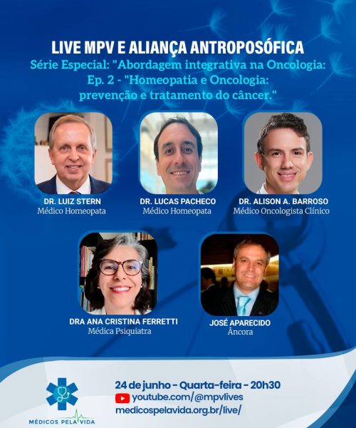 Série Especial “Abordagem Integrativa na Oncologia Ep.2. Homeopatia na Prevenção e Tratamento do Câncer – Dr. Lucas Pacheco, Dr. Luiz Stern, Dr. Alison Barroso e a Dra Ana Cristina M. Ferretti – Quarta-feira (01/07) às 20h30 – AM&PA e MPV
