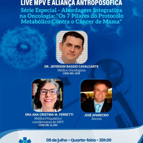 Live MPV e Aliança Antroposófica de quarta-feira (08/07) às 20h30 – Abordagem Integrativa na Oncologia: “Os 7 Pilares do Protocolo Metabólico Contra o Câncer de Mama” – Dr. Jeferson Baggio e a Dra. Ana Cristina M. Ferretti