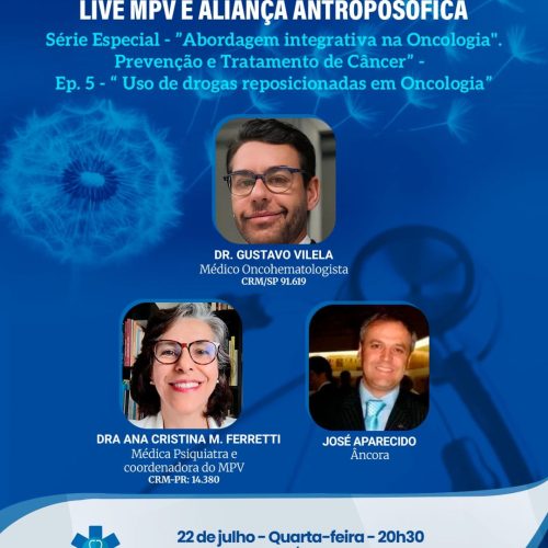 Live MPV e Aliança Antroposófica de quarta-feira (22/07) – “Abordagem Integrativa na Oncologia – Prevenção e Tratamento de Câncer Ep. 5 – Uso de Drogas Reposicionadas em Oncologia com o Dr. Gustavo Vilela e a Dra Ana Cristina Ferretti