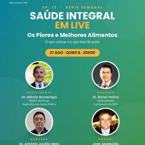 Série Especial do MPV – Saúde Integral em Lives – 12º episódio – quinta-feira (27/08) às 20h30.  “OS Piores e os Melhores Alimentos: O que colocar e o que tirar do prato” –  Com o Dr. Márcio Bontempo o Dr. Ronal Perino e o Dr. Antônio Jordão Neto
