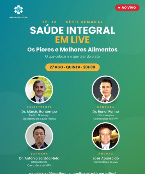 Série Especial do MPV – Saúde Integral em Lives – 12º episódio – quinta-feira (27/08) às 20h30.  “OS Piores e os Melhores Alimentos: O que colocar e o que tirar do prato” –  Com o Dr. Márcio Bontempo o Dr. Ronal Perino e o Dr. Antônio Jordão Neto