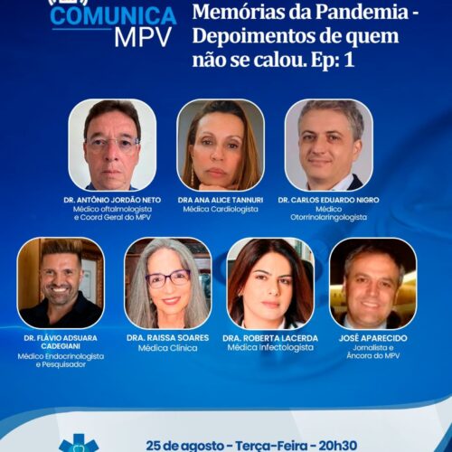 Live Comunica MPV – Série Memórias da Pandemia – Depoimentos de quem não se calou – Ep. 1. Terça-feira (25/08) às 20h30 – Dra. Raissa Soares, Dra. Roberta Lacerda, Dra. Ana Alice Tannuri, Dr. Flávio Cadegiani, Dr. Carlos Nigro e Dr. Antônio Jordão Neto