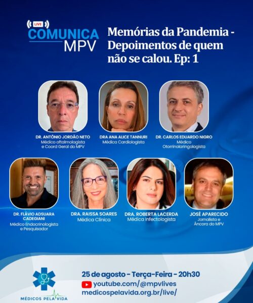 Live Comunica MPV – Série Memórias da Pandemia – Depoimentos de quem não se calou – Ep. 1. Terça-feira (25/08) às 20h30 – Dra. Raissa Soares, Dra. Roberta Lacerda, Dra. Ana Alice Tannuri, Dr. Flávio Cadegiani, Dr. Carlos Nigro e Dr. Antônio Jordão Neto