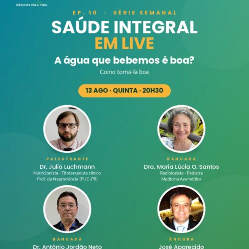 Série MPV – Saúde Integral em Lives – 10º ep. – quinta-feira (13/08) às 20h30 “A água que bebemos é boa? Como torná-la boa? – Com o Dr. Júlio Luchmann, a Dra. Maria Lúcia de Oliveira Santos e o Dr. Antônio Jordão Neto
