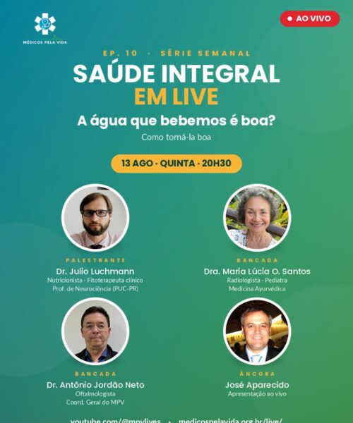 Série MPV – Saúde Integral em Lives – 10º ep. – quinta-feira (13/08) às 20h30 “A água que bebemos é boa? Como torná-la boa? – Com o Dr. Júlio Luchmann, a Dra. Maria Lúcia de Oliveira Santos e o Dr. Antônio Jordão Neto
