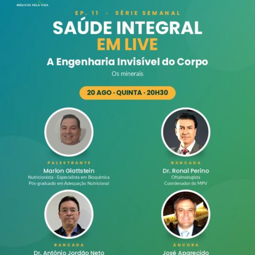 Série Especial do MPV – Saúde Integral em Lives – 11º episódio – quinta-feira (20/08) às 20h30.  “A Engenharia Invisível do Corpo: Os Minerais” –  Com o Dr. Nutricionista Marlon Glattstein, o Dr. Ronal Perino e o Dr. Antônio Jordão Neto