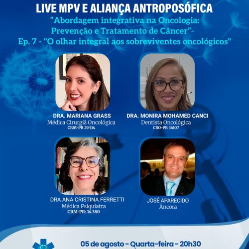 Live MPV e Aliança Antroposófica de quarta-feira (05/08) às 20h30 – “Abordagem integrativa na Oncologia: Prevenção e Tratamento de Câncer”- Ep. 7 – “O olhar integral aos sobreviventes oncológicos” – Dra Mariana Grass, Dra. Monira Mohamed Canci e a Dra. Ana Cristina Ferretti