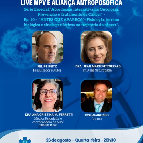 Live MPV e Aliança Antroposófica – Série “Abordagem Integrativa na Oncologia – Prevenção e Tratamento do Câncer” – Ep.10 – ANTES QUE APAREÇA – “Fisiologia, território biológico e sinais periféricos na trajetória do câncer”. Dra. Jean Marie FitzGerald e Felipe Reitz – Quarta-feira (26/08) às 20h30
