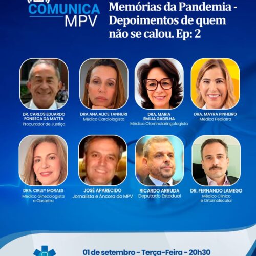 Live Comunica MPV – Série: Memórias da Pandemia – Depoimentos de quem não se calou – Ep: 2. Terça-feira (01/09) às 20h30. Dra. Maria Emilia Gadelha, Dra. Mayra Pinheiro, Dra Ana Alice Tannuri, Dra. Cirley Moraes, Dr. Fernando Lamego, Dr. Carlos Eduardo da Matta, Deputado  Ricardo Arruda