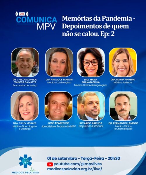Live Comunica MPV – Série: Memórias da Pandemia – Depoimentos de quem não se calou – Ep: 2. Terça-feira (01/09) às 20h30. Dra. Maria Emilia Gadelha, Dra. Mayra Pinheiro, Dra Ana Alice Tannuri, Dra. Cirley Moraes, Dr. Fernando Lamego, Dr. Carlos Eduardo da Matta, Deputado  Ricardo Arruda