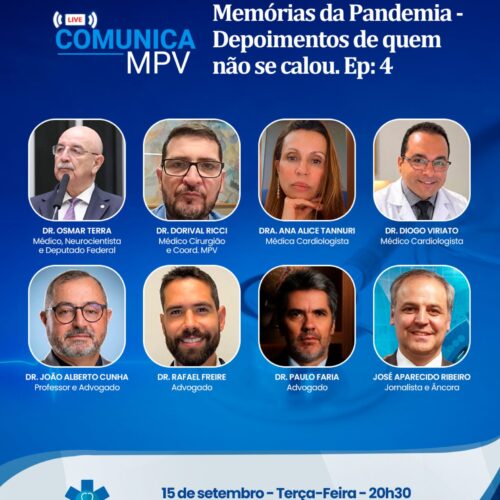 Live Comunica MPV – Memórias da Pandemia – Depoimentos de quem não se calou EP.4 – Terça-feira (15/09) às 20h30. Dra Ana Alice Tannuri, Dr. Osmar Terra, Dr. Dorival Ricci, Dr. Diogo Viriato, Dr. João Alberto Cunha, Dr. Rafael Freire e o Dr. Paulo Faria