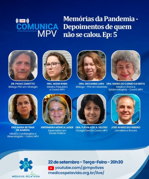 Live Comunica MPV:Memórias da Pandemia – Depoimentos de quem não se calou, Ep.5: Terça-feira (22/09) às 20h30. Dra. Akemi Shiba, Dr. Paolo Zanotto, Dra. Giovanna G. Lara, Dra. Maria do Carmo da Mota, Dra. Maria Betânia de Almeida, Enf. Mônica Leyser e Dra. Flávia Augusta