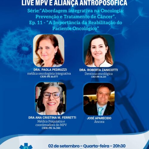 Live MPV e Aliança Antroposófica: “Abordagem integrativa na Oncologia: Prevenção e Tratamento de Câncer – Ep. 11″. Quarta-feira (02/09), às 20h30. Dra. Paola Pedruzzi, a Dra. Roberta Zanicotti e a Dra. Ana Cristina M. Ferretti