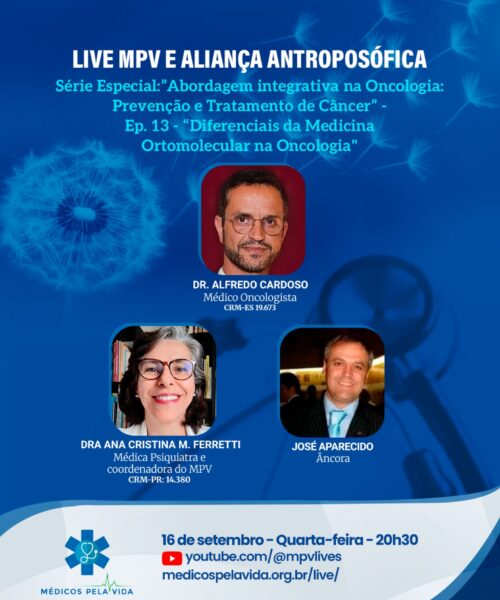 Live MPV e Aliança Antroposófica – Série: “Abordagem integrativa na Oncologia: Prevenção e Tratamento de Câncer” Ep-13. “Diferenciais da Medicina Ortomolecular na Oncologia”. Quarta-feira (16/09), às 20h30. Dr. Alfredo Cardoso Oncologista Integrativo e a Ana Cristina M. Ferretti