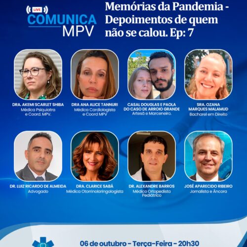 Live Comunica MPV – Série Memórias da Pandemia. “Depoimentos de quem não se calou, (Ep.7) com a Dra. Ana Alice Tannuri, Dra. Akemi Shiba, Dr. Alexandre Barros, Dra. Clarisse Sabá, Dr. Luiz Ricardo de Almeida, Sra. Ozana Malamud e o Casal Douglas e Paola, de Arroyo Grande