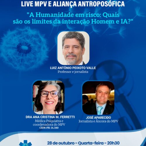 Live MPV e Aliança Antroposófica – Quarta-feira (28/10) às 20h30. “A Humanidade em risco: Quais são os limites da interação Homeme IA?” Professor Luiz Antônio Peixoto Vale e a Dra. Ana Cristina M. Ferretti.