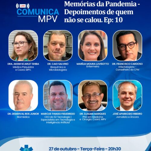Live Comunica MPV – Terça-feira (27/10) às 20h30. “Memórias da Pandemia – Depoimentos de quem não se calou, Ep.10 – Dra. Akemi Shiba, Dr. Francisco Cardoso, Dr. Djalma Marques, Dr. Caio Salvino, Dr. Demerval Reis Jr., Marilia Luvisotto e Marcus Thiago