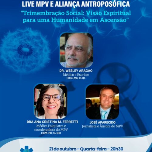Live MPV e Aliança Antroposófica – Quarta-feira (21/10) às 20h30. “Trimembração Social: Visão Espiritual para uma Humanidade em Ascensão”. Participação: Dr. Wesley Aragão de Moraes e a Dra. Ana Cristina M. Ferretti